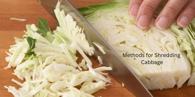 How to Shred Cabbage With Ease? Methods for Shredding Cabbage