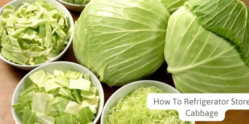 How To Refrigerator Store Cabbage